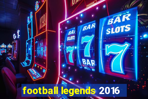 football legends 2016